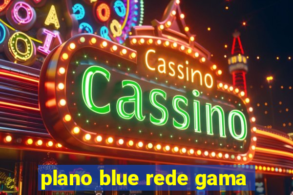 plano blue rede gama